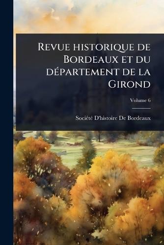 Revue historique de Bordeaux et du dÃ(c)partement de la Girond  by Sociã(c)Tã(c) d'Histoire de Bordeaux at Abbey's Bookshop, 