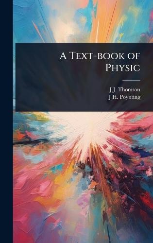A Text-book of Physic  by J J Thomson at Abbey's Bookshop, 