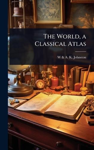 The World, a Classical Atlas  by W & a K Johnston at Abbey's Bookshop, 