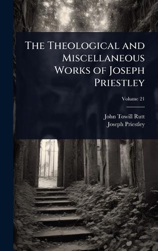 The Theological and Miscellaneous Works of Joseph Priestley  by John Towill Rutt at Abbey's Bookshop, 
