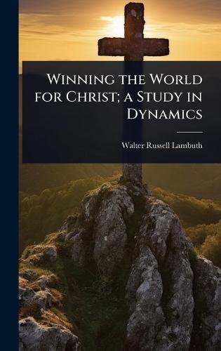 Winning the World for Christ; a Study in Dynamics  by Walter Russell Lambuth at Abbey's Bookshop, 