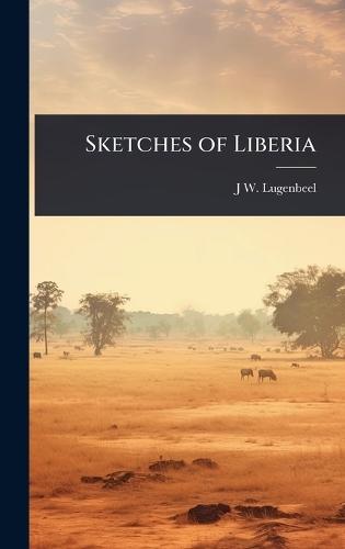 Sketches of Liberia  by J W 1819?-1857 Lugenbeel at Abbey's Bookshop, 