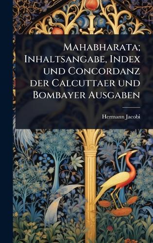 Mahabharata; Inhaltsangabe, Index und Concordanz der Calcuttaer und Bombayer Ausgaben  by Hermann Jacobi at Abbey's Bookshop, 