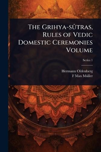 The Grihya-sÃ»tras, Rules of Vedic Domestic Ceremonies Volume  by Hermann Oldenberg at Abbey's Bookshop, 