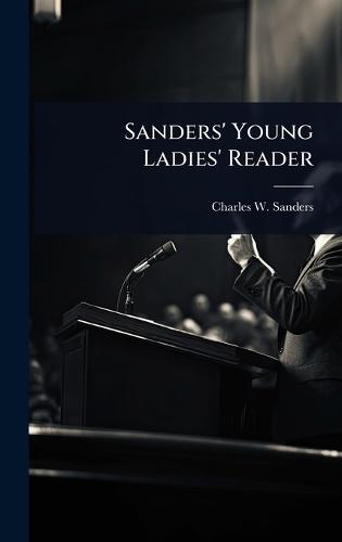 Sanders' Young Ladies' Reader  by Charles W 1805-1889 Sanders at Abbey's Bookshop, 