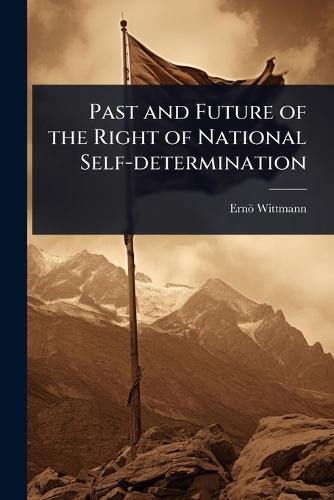 Past and Future of the Right of National Self-determination  by Ernö Wittmann at Abbey's Bookshop, 