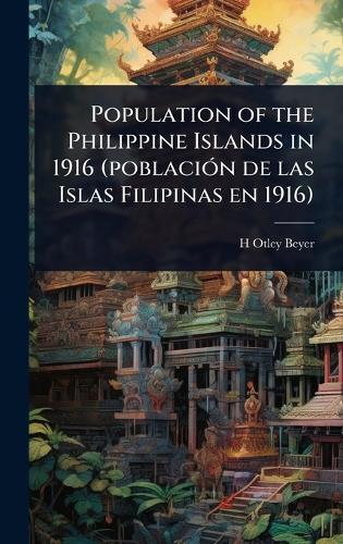 Population of the Philippine Islands in 1916 (poblaciÃ3n de las Islas Filipinas en 1916)  by H Otley 1883-1966 Beyer at Abbey's Bookshop, 