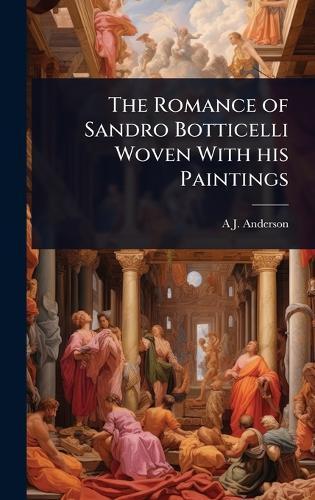 The Romance of Sandro Botticelli Woven With his Paintings  by A J B 1863 Anderson at Abbey's Bookshop, 