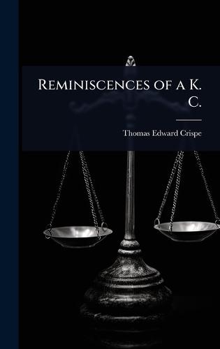 Reminiscences of a K. C.  by Thomas Edward Crispe at Abbey's Bookshop, 