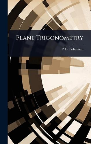Plane Trigonometry  by R D Bohannan at Abbey's Bookshop, 