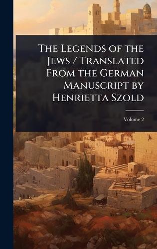 The Legends of the Jews / Translated From the German Manuscript by Henrietta Szold  at Abbey's Bookshop, 