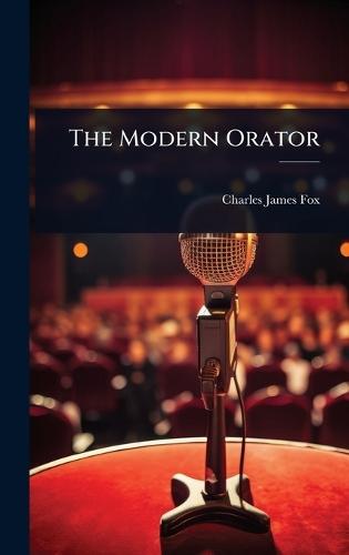The Modern Orator  by Charles James Fox at Abbey's Bookshop, 