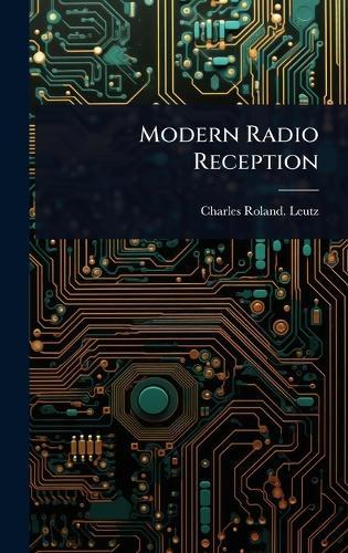 Modern Radio Reception  by Charles Roland Leutz at Abbey's Bookshop, 