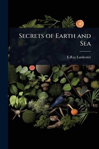 Secrets of Earth and Sea  by E Ray Lankester at Abbey's Bookshop, 