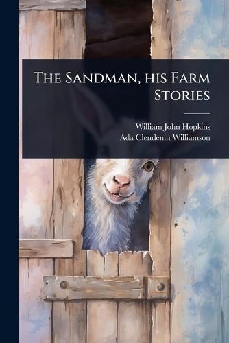 The Sandman, his Farm Stories  by William John Hopkins at Abbey's Bookshop, 