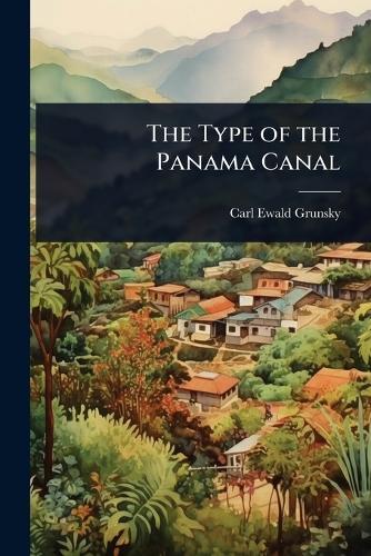 The Type of the Panama Canal  by Carl Ewald Grunsky at Abbey's Bookshop, 