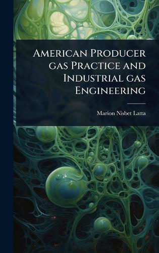 American Producer gas Practice and Industrial gas Engineering  by Marion Nisbet Latta at Abbey's Bookshop, 