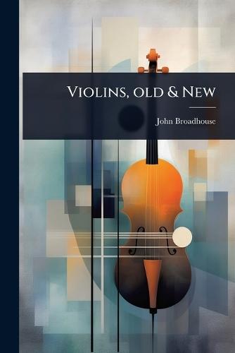 Violins, old & New  by John Broadhouse at Abbey's Bookshop, 
