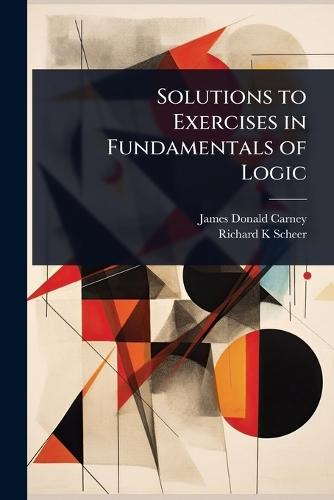 Solutions to Exercises in Fundamentals of Logic  by James Donald Carney at Abbey's Bookshop, 