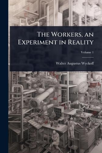 The Workers, an Experiment in Reality  by Walter Augustus Wyckoff at Abbey's Bookshop, 