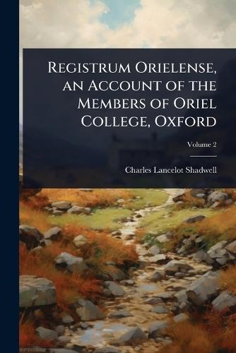 Registrum Orielense, an Account of the Members of Oriel College, Oxford  by Charles Lancelot Shadwell at Abbey's Bookshop, 