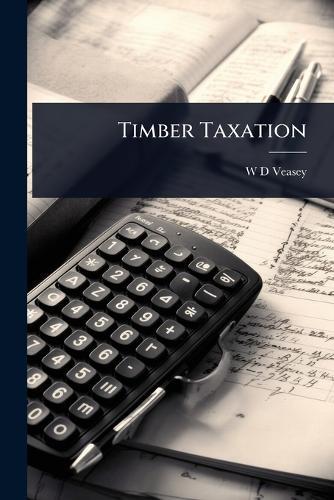 Timber Taxation  by W D Veasey at Abbey's Bookshop, 