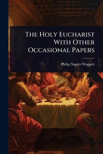 The Holy Eucharist With Other Occasional Papers  by Philip Napier Waggett at Abbey's Bookshop, 