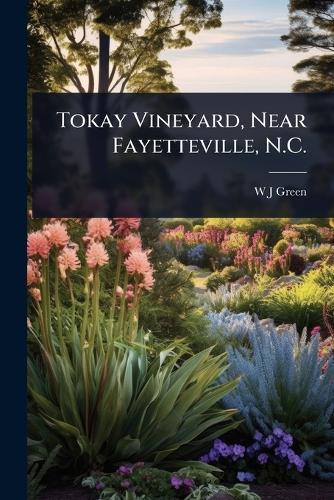 Tokay Vineyard, Near Fayetteville, N.C.  by W J Green at Abbey's Bookshop, 