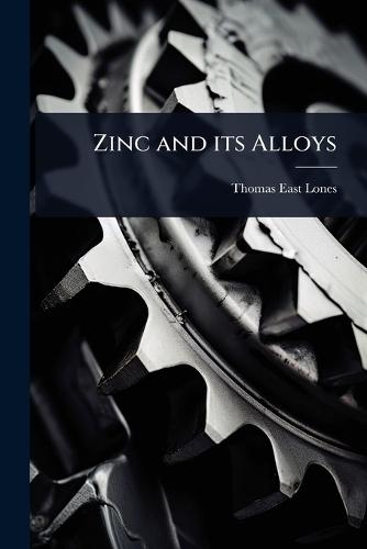 Zinc and its Alloys  by Thomas East Lones at Abbey's Bookshop, 