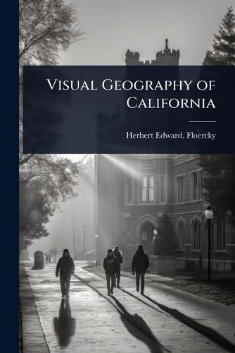 Visual Geography of California  by Herbert Edward [From Old C Floercky at Abbey's Bookshop, 