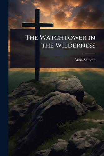 The Watchtower in the Wilderness  by Anna Shipton at Abbey's Bookshop, 