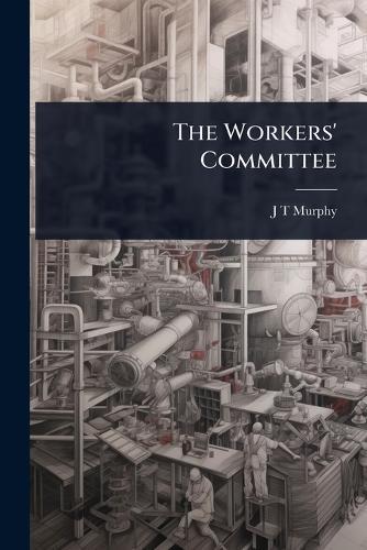 The Workers' Committee  by J T Murphy at Abbey's Bookshop, 