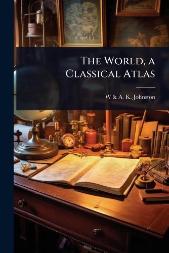 The World, a Classical Atlas  by W & a K Johnston at Abbey's Bookshop, 
