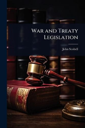 War and Treaty Legislation  by John Scobell at Abbey's Bookshop, 