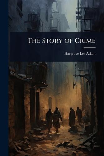 The Story of Crime  by Hargrave Lee Adam at Abbey's Bookshop, 