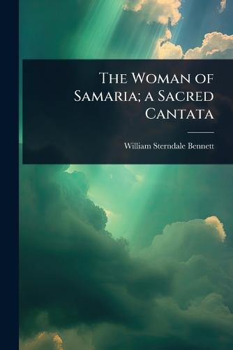 The Woman of Samaria; a Sacred Cantata  by William Sterndale Bennett at Abbey's Bookshop, 