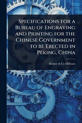 Specifications for a Bureau of Engraving and Printing for the Chinese Government to be Erected in Peking, China  by Heister & Co Milburn at Abbey's Bookshop, 
