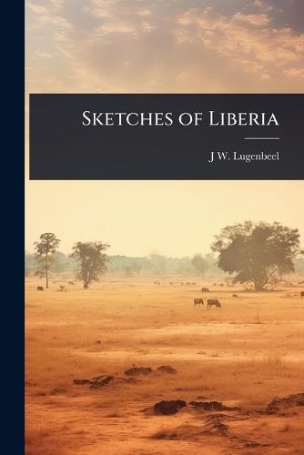 Sketches of Liberia  by J W 1819?-1857 Lugenbeel at Abbey's Bookshop, 