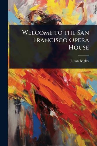 Welcome to the San Francisco Opera House  by Julian Bagley at Abbey's Bookshop, 