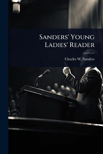 Sanders' Young Ladies' Reader  by Charles W 1805-1889 Sanders at Abbey's Bookshop, 
