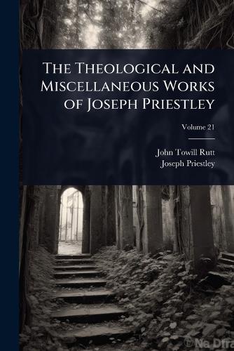The Theological and Miscellaneous Works of Joseph Priestley  by John Towill Rutt at Abbey's Bookshop, 