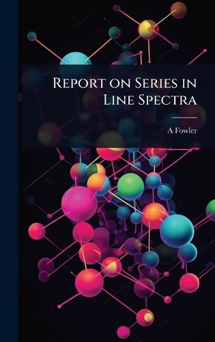 Report on Series in Line Spectra  by A 1868-1940 Fowler at Abbey's Bookshop, 