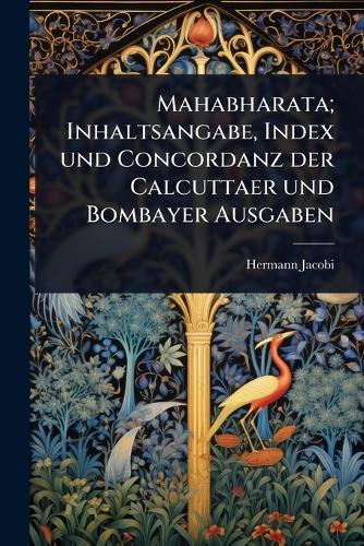 Mahabharata; Inhaltsangabe, Index und Concordanz der Calcuttaer und Bombayer Ausgaben  by Hermann Jacobi at Abbey's Bookshop, 