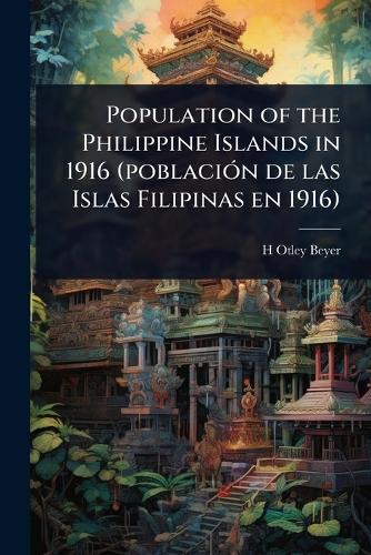 Population of the Philippine Islands in 1916 (poblaciÃ3n de las Islas Filipinas en 1916)  by H Otley 1883-1966 Beyer at Abbey's Bookshop, 