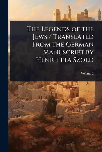 The Legends of the Jews / Translated From the German Manuscript by Henrietta Szold  at Abbey's Bookshop, 