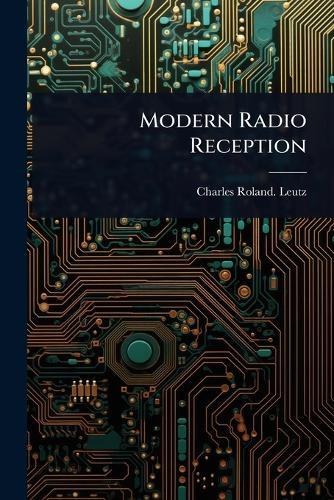 Modern Radio Reception  by Charles Roland Leutz at Abbey's Bookshop, 