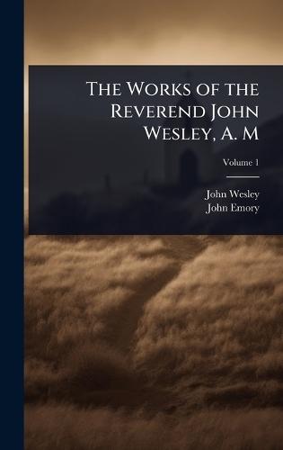 The Works of the Reverend John Wesley, A. M  by John Wesley at Abbey's Bookshop, 