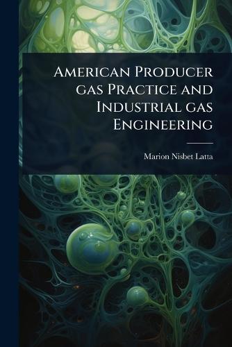 American Producer gas Practice and Industrial gas Engineering  by Marion Nisbet Latta at Abbey's Bookshop, 