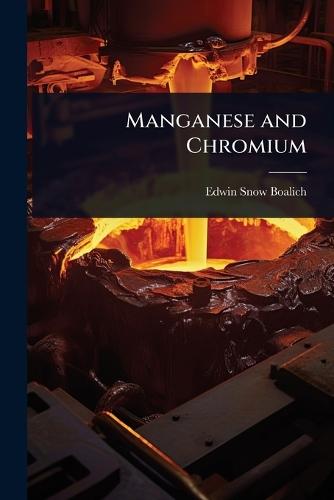 Manganese and Chromium  by Edwin Snow Boalich at Abbey's Bookshop, 