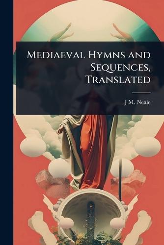 Mediaeval Hymns and Sequences, Translated  by J M 1818-1866 Neale at Abbey's Bookshop, 
